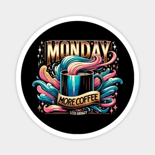 Exclusive 'Monday: more coffee, less groggy' design Magnet